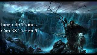 Juego De Tronos Audiolibro Cap 38 Tyrion 5 Voz Humana [upl. by Melita]