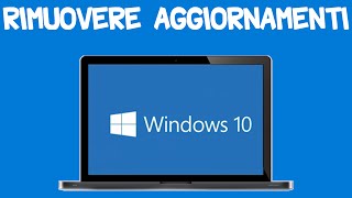 Come Rimuovere Gli Aggiornamenti Su Windows 10 [upl. by Etiam]