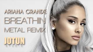 Ariana Grande  Breathin Metal Remix [upl. by Dar]