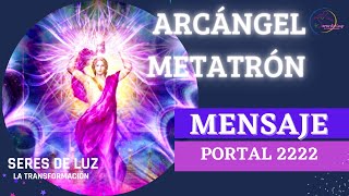 ✨PORTAL 22 22 ✨ MENSAJE DEL ARCÁNGEL METATRÓN✨ Mensaje semana 22 de febrero ✨ [upl. by Nodnorb]