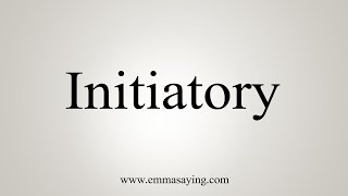 How To Say Initiatory [upl. by Nellaf504]