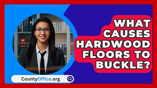 What Causes Hardwood Floors To Buckle  CountyOfficeorg [upl. by Mafalda]