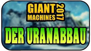 Uranabbau  Giant Machines 2017 008  Lets play GIANT MASCHIENS 17 [upl. by Dviad927]