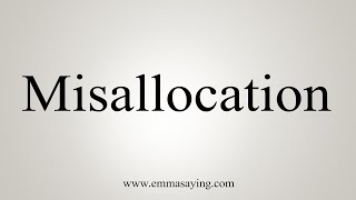 How To Say Misallocation [upl. by Barton]