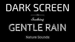 GENTLE RAIN Sounds for Sleeping BLACK SCREEN  Sleep and Meditation  Dark Screen Nature Sounds [upl. by Imotas]