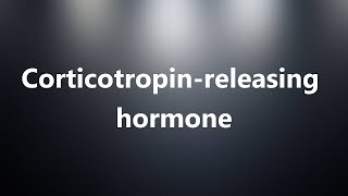 Corticotropinreleasing hormone  Medical Definition [upl. by Araf394]