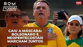 Caiu a máscara Bolsonaro e neopentecostais marcham juntos [upl. by Frechette]