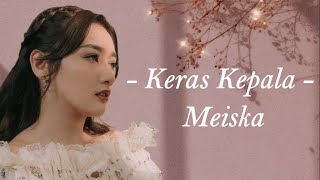 Keras Kepala  Meiska Lirik Lagu [upl. by Tteve]