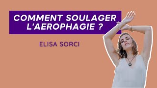 COMMENT SOULAGER LAEROPHAGIE  ELISA SORCI NATUROPATHE SPECIALISEE EN SOPHROLOGIE ET NUTRITION [upl. by Kev]