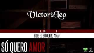 Victor amp Leo  Só Quero Amor Oficial Letra amp Cifra [upl. by Bronwyn828]