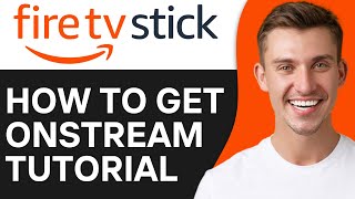 HOW TO GET ONSTREAM ON FIRESTICK 2024 [upl. by Torre242]