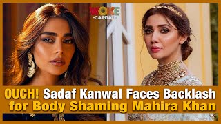 OUCH Sadaf Kanwal Faces Backlash for Body Shaming Mahira Khan  Woke Capital [upl. by Anissa]