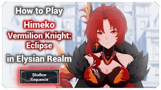 How To Play Himeko Vermilion KnightEclipse in Elysian Realm Shallow Sequence Honkai Impact 3 [upl. by Perrie]