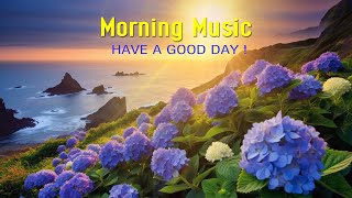 BEAUTIFUL MORNING MUSIC  Happy and Positive Energy  Morning Meditation Music for Waking Up Relax [upl. by Burkhard]