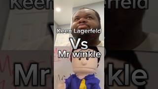 Keen Lagerfeld vs Mr winkle ￼￼ [upl. by Missy464]