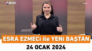 Esra Ezmeci ile Yeni Baştan 24 Ocak 2024 [upl. by Akeenahs]