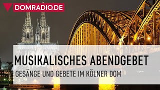 quotNun lobet Gott im hohen Thronquot  Musikalisches Abendgebet im Kölner Dom [upl. by Ardnad]