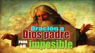 ORACIÓN A DIOS PADRE PARA LO IMPOSIBLE [upl. by Leur]