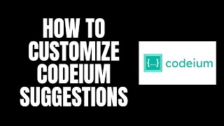 How To Customize Codeium Suggestions [upl. by Eelirol]