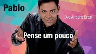 Pablo  Pense um Pouco Dvd  Arrocha Brasil Vídeo Oficial [upl. by Adhern]