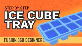 How to 3D Model an Ice Cube Tray  Learn Autodesk Fusion 360 in 30 Days Day 5 [upl. by Dygert]