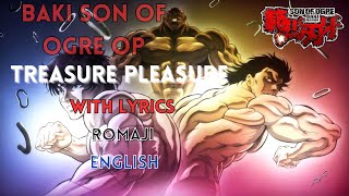 Baki Son Of Ogre Opening Treasure Pleasure  Baki Son Of Ogre With Lyrics Extended [upl. by Ayotahc]