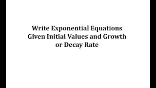 Write Exponential Equations Given Initial Values and Growth or Decay Rate [upl. by Yrem]