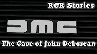 The Case of John DeLorean RCR Stories [upl. by Ansela]