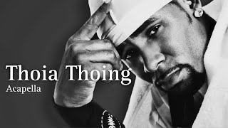 R Kelly  Thoia Thoing Acapella [upl. by Norina]