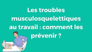 Les troubles musculosquelettiques au travail  comment les prévenir [upl. by Enyawal]