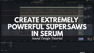 Extremely Powerful Supersaws  Xfer Serum  Future Bass Tutorial 3 [upl. by Tdnarb]