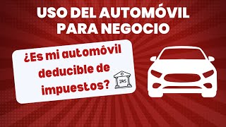 ¿Es mi automóvil deducible de impuestos  USO DEL AUTOMÓVIL PARA NEGOCIO [upl. by Arreyt241]