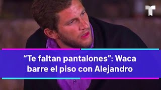 La Isla Desafío Extremo  “Te faltan pantalones” Waca barre el piso con Alejandro [upl. by Wolf]