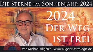 Der Weg ist frei  Sonnenjahr 2024  Astrologische Jahresprognose von Michael Allgeier [upl. by Arrakat]