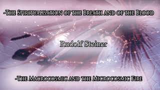 The Macrocosmic and Microcosmic Fire the Spiritualisation of Breath and of Blood by Rudolf Steiner [upl. by Fredella]