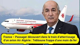 Passager découvert dans le train d’un avion Air Algérie  Tebboune frappe d’une main de fer [upl. by Lacim]