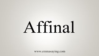 How To Say Affinal [upl. by Sirron247]