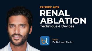 Renal Ablation Techniques amp Devices w Dr Nainesh Parikh  BackTable Podcast Ep 159 [upl. by Zawde761]