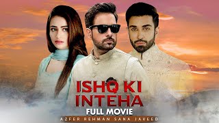 Ishq Ki Inteha  Full Movie  Mikaal Zulfiqar Sana Javed Anum Fayyaz  Romantic Love Story  C4B1G [upl. by Anniram]