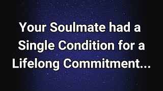 Angels say The One Thing Your Soulmate Needs for a Lifelong Relationship [upl. by Eiveneg]