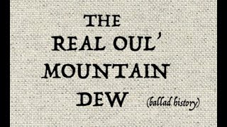 THE REAL OUL MOUNTAIN DEW ballad history [upl. by Nirroc]