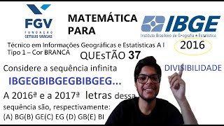 Considere a sequência infinita IBGEGBIBGEGBIBGEGA 2016ª e a 2017ª letras dessa sequência FGV IBGE [upl. by Htezil648]