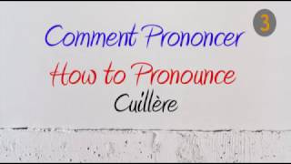 How to Pronounce – Comment Prononcer  Cuillère  Cuiller Spoon  Spoonful [upl. by Eibo]