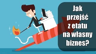 Jak przejść z etatu na własną firmę [upl. by Seravat]