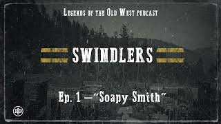 LEGENDS OF THE OLD WEST  Swindlers Ep1 — “Soapy Smith” [upl. by Blakely]