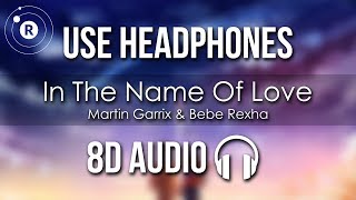 Martin Garrix amp Bebe Rexha  In The Name Of Love 8D AUDIO [upl. by Lorrac601]