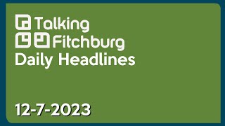 Talking Fitchburg Daily Headlines 12723 [upl. by Dinin]