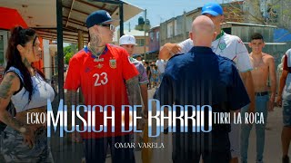 ECKO TIRRI LA ROCA Omar Varela  MÚSICA DE BARRIO VIDEO OFICIAL [upl. by Aicekal286]