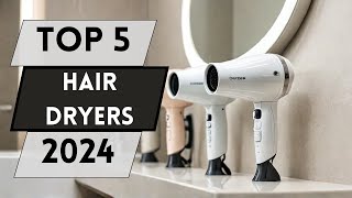 Top 5 Hair Dryers to Upgrade Your Hair Game in 2024 [upl. by Phaidra]