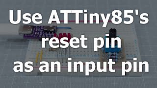 Use ATTiny85s reset pin as an input pin [upl. by Stace]